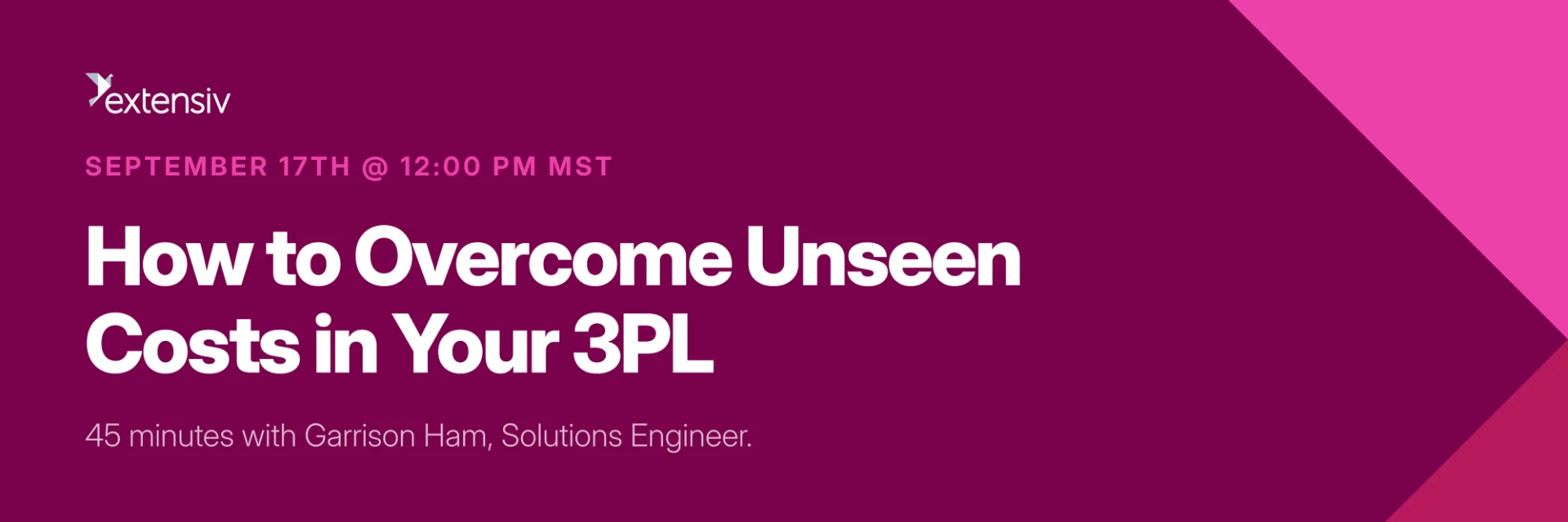 Extensiv webinar: How to Overcome Unseen Costs in Your 3PL, September 17th at 12:00 PM MST